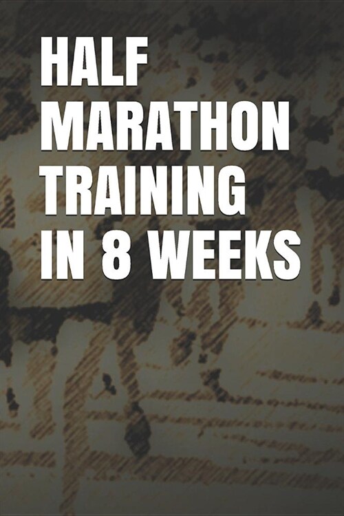 Half Marathon Training in 8 Weeks: Blank Lined Journal (Paperback)