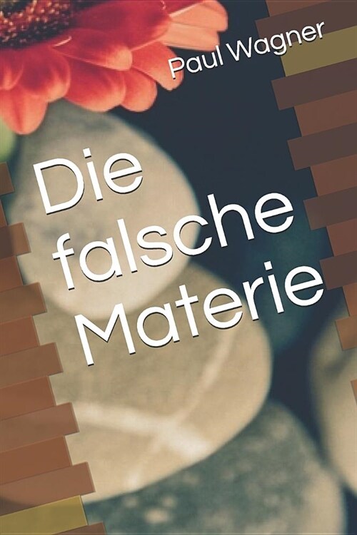 Die Falsche Materie: Paul Wagner (Paperback)