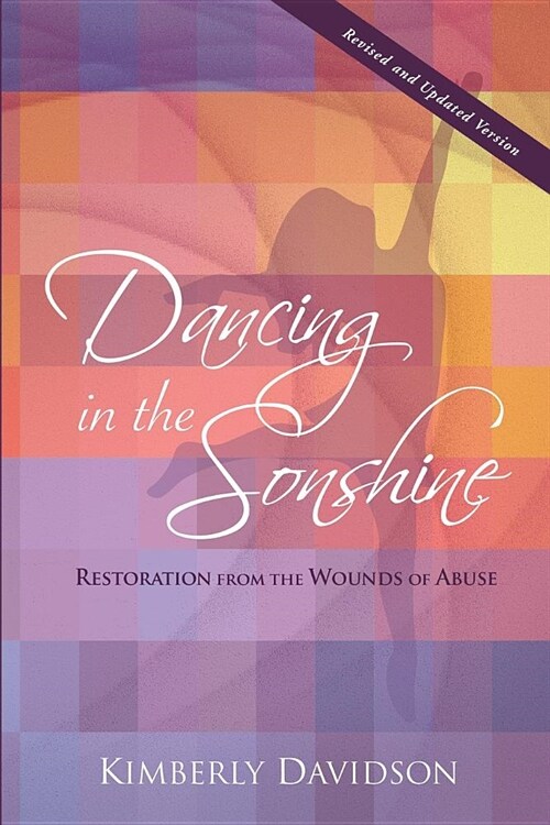 Dancing in the Sonshine (Revised and Updated Version): Restoration from the Wounds of Abuse (Paperback)