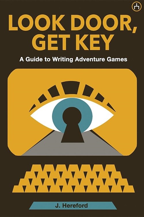 Look Door, Get Key: A Guide to Writing Adventure Games (Paperback)