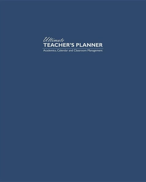 Ultimate Teachers Planner: Royal Blue Theme Makes This a Perfect Academic, Calendars, and Classroom Management Tools for Kindergarten, Elementary (Paperback)