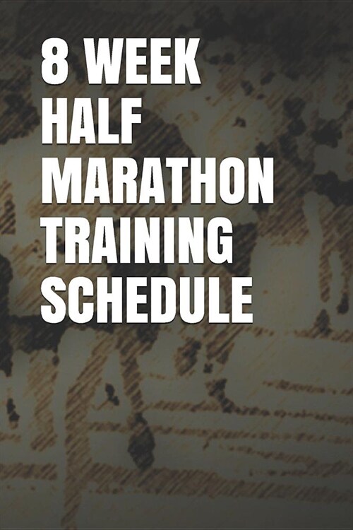 8 Week Half Marathon Training Schedule: Blank Lined Journal (Paperback)