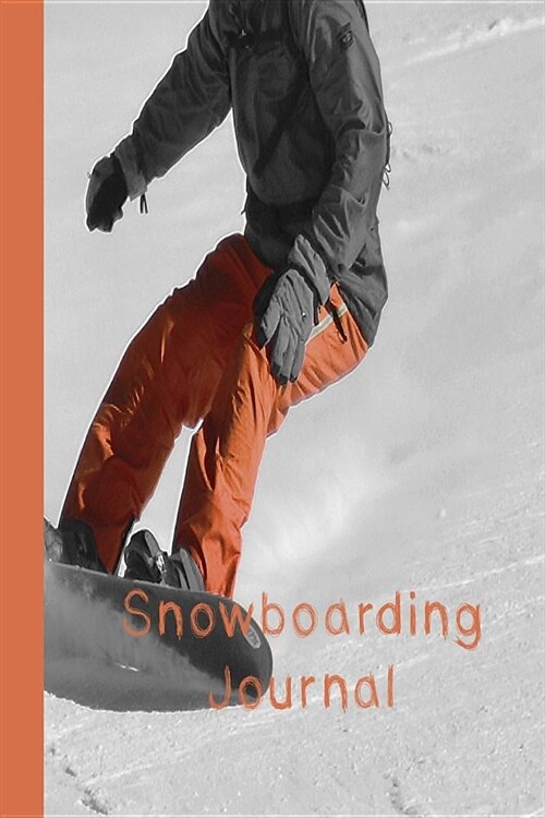 Snowboarding Journal: The Journalling Notebook for All Your Snowboarding Sessions and Activities - Snowboarder in Action (Paperback)