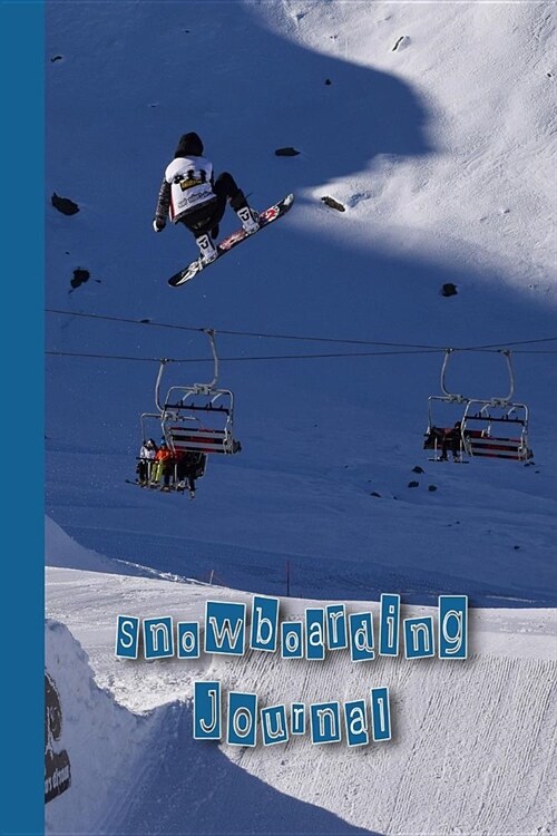 Snowboarding Journal: The Journalling Lined Notebook for All Your Snowboarding Records and Activities - Freeriding Snowboarder (Paperback)