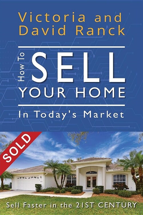 How to Sell Your Home in Todays Market: Sell Faster in the 21st Century (Paperback)
