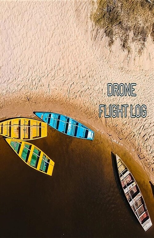 Drone Flight Log: 5.5 X 8.5 Journal Notebook for Drone Pilots - Great Gift for Drone Hobbyist, Owners and Operators - Drone Lovers Log B (Paperback)