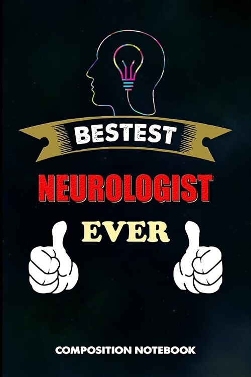 Bestest Neurologist Ever: Composition Notebook, Funny Birthday Journal Gift for Neurology Brain Doctors to Write on (Paperback)