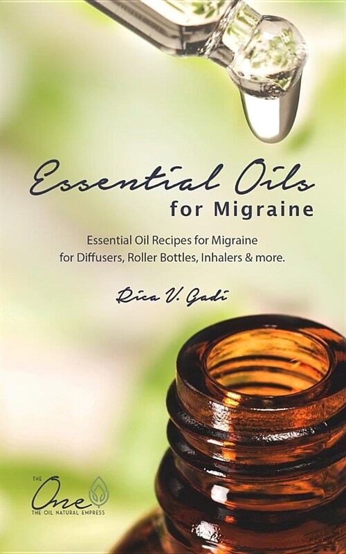 Essential Oils for Migraine: Essential Oil Recipes for Migraine for Diffusers, Roller Bottles, Inhalers & More. (Paperback)