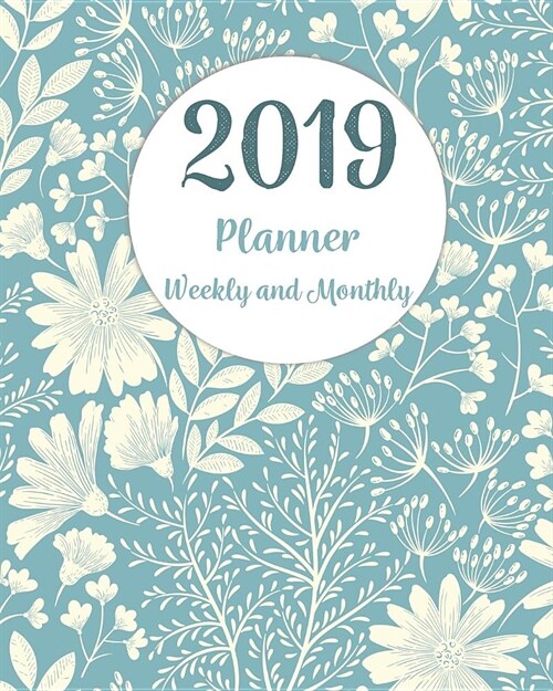 2019 Planner Weekly and Monthly: Monthly Schedule Organizer - Agenda Planner 2019, 12 Months Calendar, Appointment Notebook, Monthly Planner, to Do Li (Paperback)