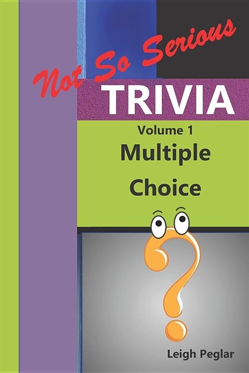 Not So Serious Trivia: Multiple Choice Volume 1 (Paperback)