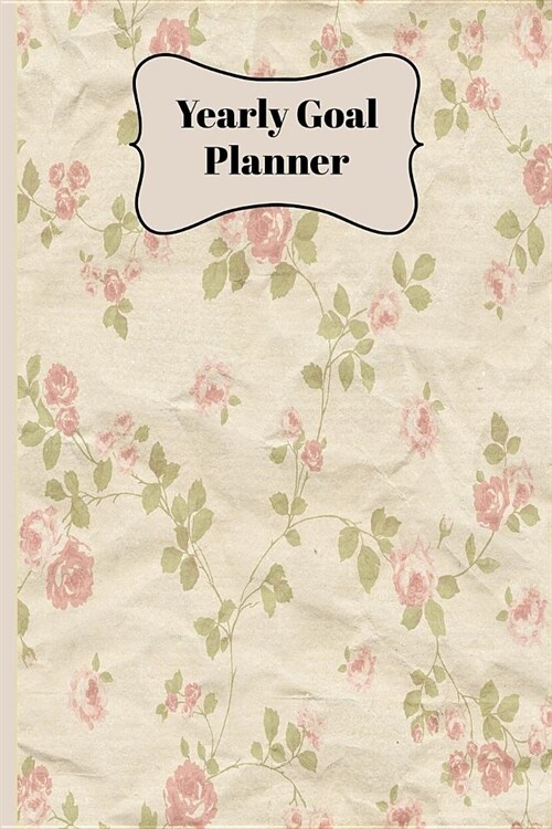 Yearly Goal Planner: Plan All Your Goals for the Year with This Monthly Planner with Pink Roses Wall Paper Cover (Paperback)