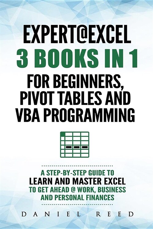 Expert @ Excel: 3 Books in 1: For Beginners, Pivot Tables and VBA Programming (Paperback)