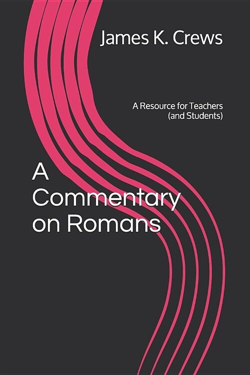 A Commentary on Romans: A Resource for Teachers (and Students) (Paperback)