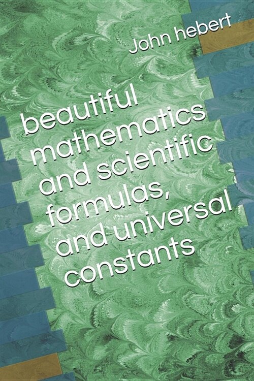 Beautiful Mathematics and Scientific Formulas, and Universal Constants (Paperback)