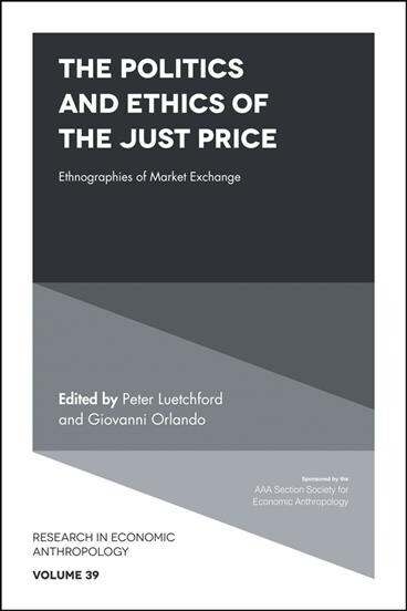 The Politics and Ethics of the Just Price : Ethnographies of Market Exchange (Hardcover)