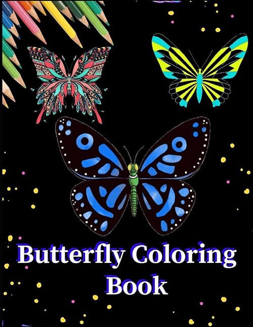 Butterfly Coloring Book: An Adult Coloring Book with Magical Butterflies, Cute Flowers, and Fantasy Scenes for Relaxation (8.5x11) (Paperback)