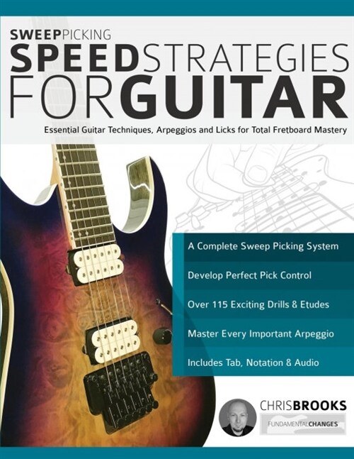 Sweep Picking Speed Strategies for Guitar: Essential Guitar Techniques, Arpeggios and Licks for Total Fretboard Mastery (Paperback)