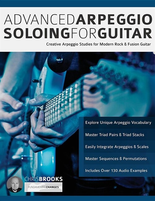 Advanced Arpeggio Soloing for Guitar: : Creative Arpeggio Studies for Modern Rock & Fusion Guitar (Paperback)