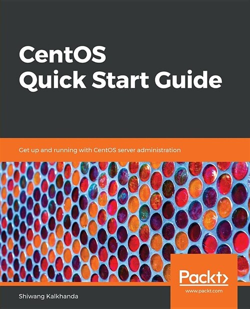 CentOS Quick Start Guide : Get up and running with CentOS server administration (Paperback)