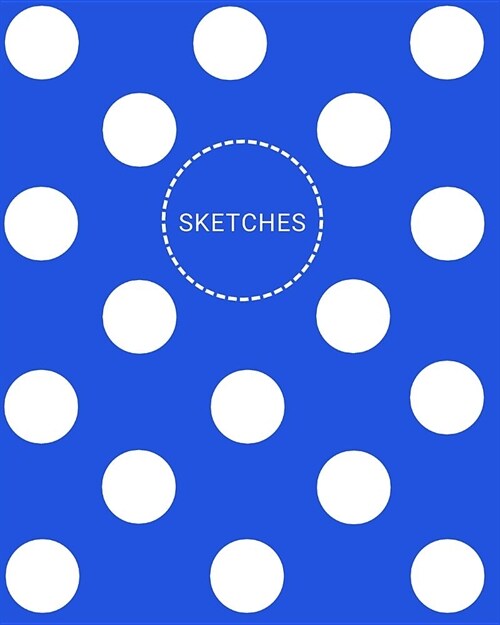 Sketches: Classic Large Blank Notebook for Drawing Doodling and Sketching Blue with White Polka Dots (Paperback)