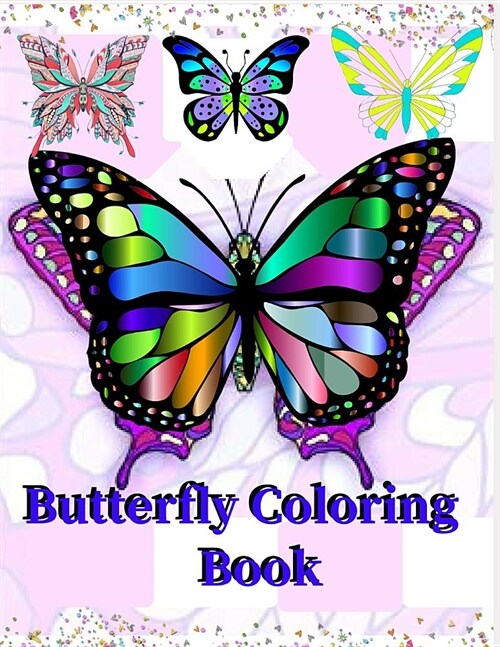 Butterfly Coloring Book: An Adult Coloring Book with Magical Butterflies, Cute Flowers, and Fantasy Scenes for Relaxation (8.5x11) (Paperback)