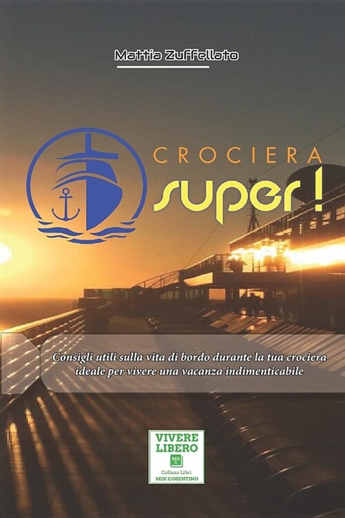 Crociera Super!: Consigli Utili Sulla Vita Di Bordo Durante La Tua Crociera Ideale Per Vivere Una Vacanza Indimenticabile (Paperback)