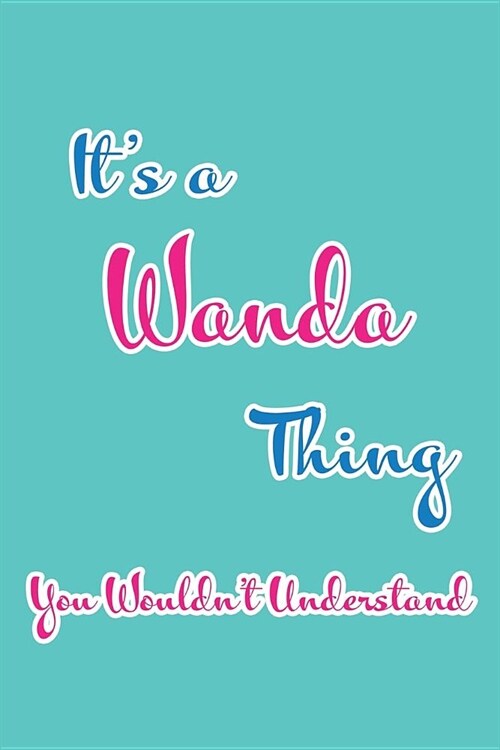 Its a Wanda Thing You Wouldnt Understand: Blank Lined 6x9 Name Monogram Emblem Journal/Notebooks as Birthday, Anniversary, Christmas, Thanksgiving, (Paperback)