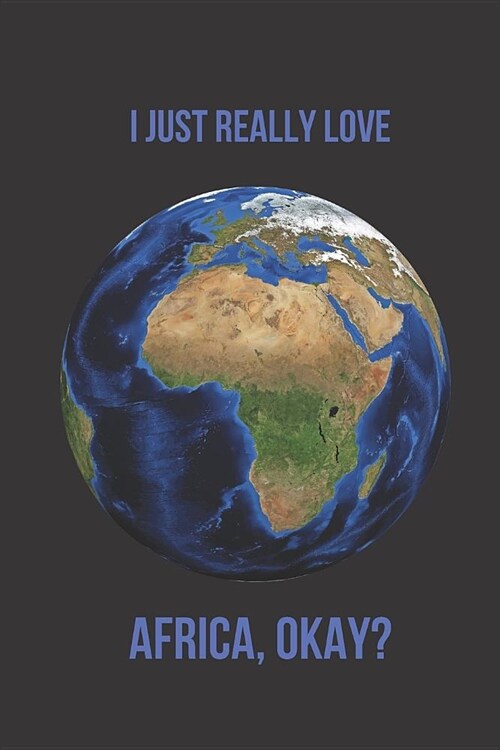 I Just Really Love Africa, Okay?: Blank Line Journal (Paperback)