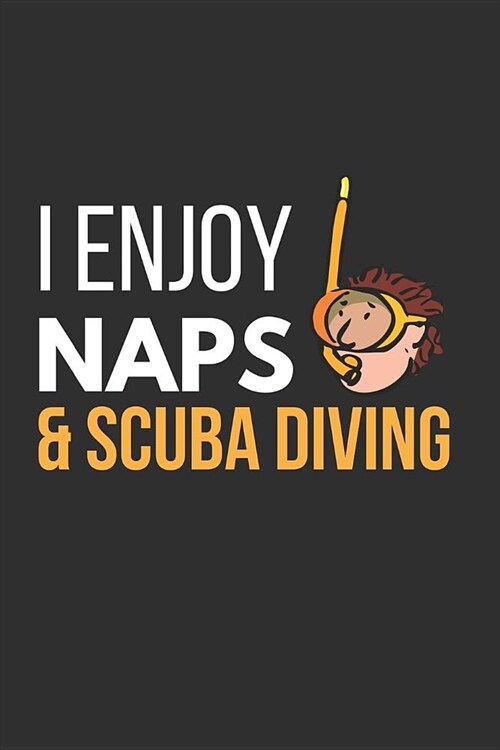 I Enjoy Naps & Scuba Diving: Funny Novelty Gifts Small Dairy / Journal (6 X 9) (Paperback)