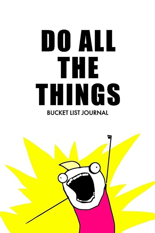 Do All the Things Bucket List Journal: A Funny Guided Bucket List Book for You to Fill-In Your Creative Ideas and Experiences (Paperback)
