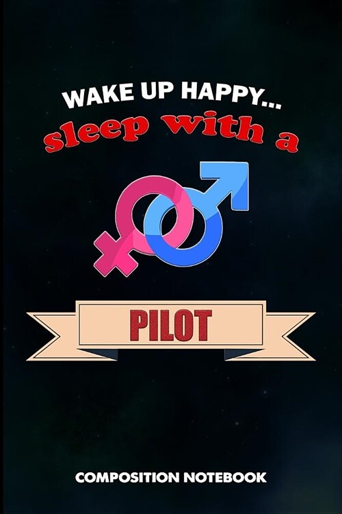 Wake Up Happy... Sleep with a Pilot: Composition Notebook, Birthday Journal Gift for Plane Aviators, Aircraft Airmen to Write on (Paperback)