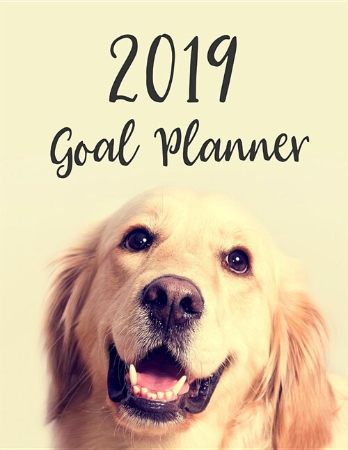2019 Goal Planner: Monthly Yearly 2019 Goal Planner with Vision Board, Monthly Goals, Future Goals and Goal Progress with Labrador Retrie (Paperback)