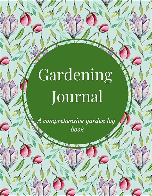 Gardening Journal: A Specialized 3 Months Notebook, Log Book and Tracker for Recording Garden Projects with Expenses Worksheet, Seed Trac (Paperback)