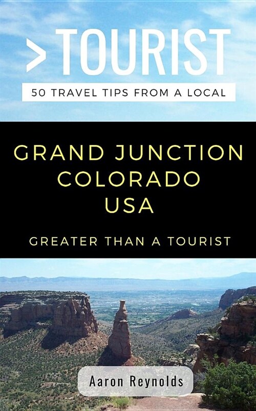 Greater Than a Tourist-Grand Junction Colorado United States: 50 Travel Tips from a Local (Paperback)