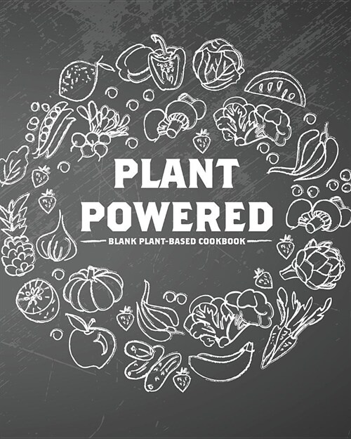 Plant Powered Blank Plant-Based Cookbook: 100 Blank Pages for You to Customize Your Own Plant-Based Diet Recipe Book (8 X 10 Inches / Black) (Paperback)