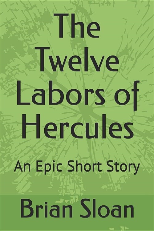 The Twelve Labors of Hercules: An Epic Short Story (Paperback)
