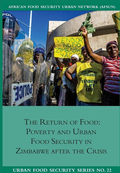 The Return of Food. Poverty and Urban Food Security in Zimbabwe After the Crisis (Paperback)