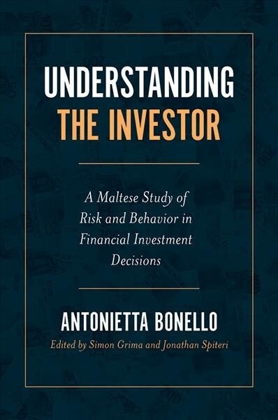 Understanding the Investor : A Maltese Study of Risk and Behavior in Financial Investment Decisions (Hardcover)