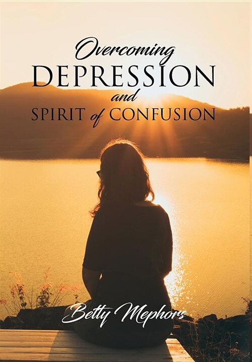 Overcoming Depression and Spirit of Confusion (Hardcover)