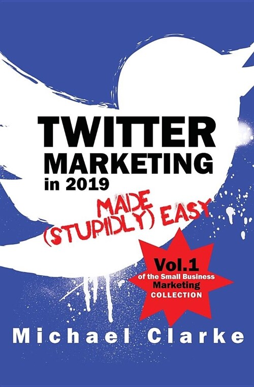 Twitter Marketing in 2019 Made (Stupidly) Easy (Paperback)