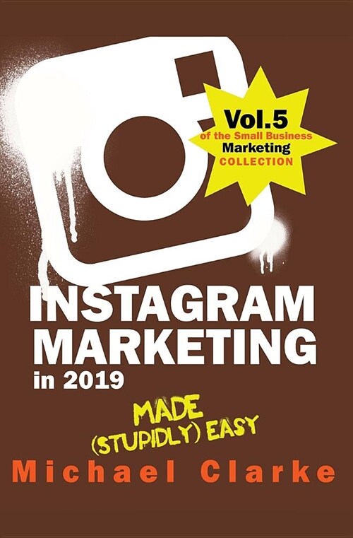 Instagram Marketing in 2019 Made (Stupidly) Easy (Paperback)
