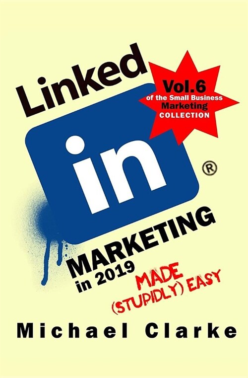 Linkedin Marketing in 2019 Made (Stupidly) Easy (Paperback)