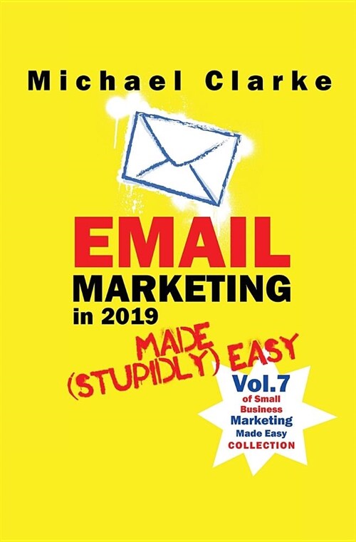Email Marketing in 2019 Made (Stupidly) Easy (Paperback)