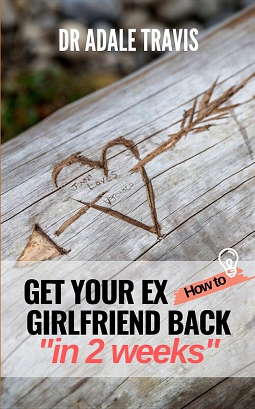 How to Get Your Ex Girlfriend Back in 2 Weeks (Paperback)
