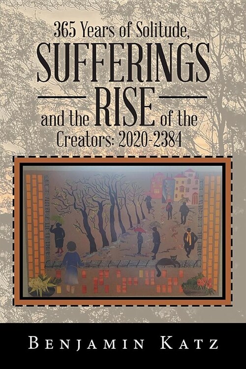 365 Years of Solitude, Sufferings and the Rise of the Creators: 2020-2384 (Paperback)