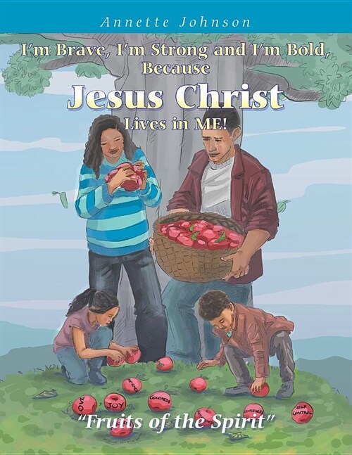 Im Brave, Im Strong and Im Bold, Because Jesus Christ Lives in Me!: Fruits of the Spirit (Paperback)