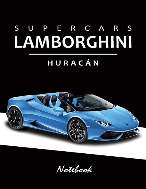 Supercars Lamborghini Huracan Notebook: For Boys & Men, Dream Cars Lamborghini Journal / Diary / Notebook, Lined Composition Notebook, Ruled, Letter S (Paperback)