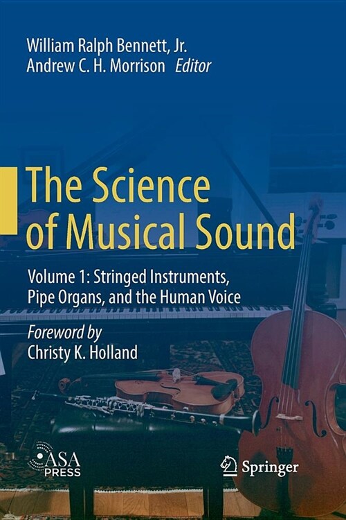 The Science of Musical Sound: Volume 1: Stringed Instruments, Pipe Organs, and the Human Voice (Paperback)
