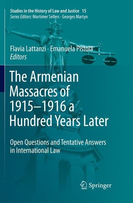 The Armenian Massacres of 1915-1916 a Hundred Years Later: Open Questions and Tentative Answers in International Law (Paperback)