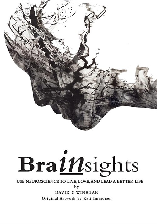Brainsights: Use Neuroscience to Live. Love, and Lead a Better Life (Paperback)